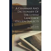 A Grammar And Dictionary Of The Lushai Language (dulien Dialect)