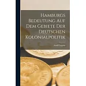 Hamburgs Bedeutung auf dem Gebiete der Deutschen Kolonialpolitik