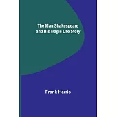 The Man Shakespeare and His Tragic Life Story