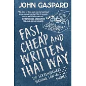 Fast, Cheap & Written That Way: Top Screenwriters on Writing for Low-Budget Movies