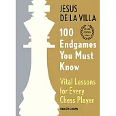 100 Endgames You Must Know: Vital Lessons for Every Chess Player