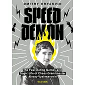 Speed Demon: The Fascinating Games and Tragic Life of Alexey Vyzhmanavin