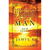 CREATION OF HEAVEN, EARTH and MAN