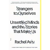 Strangers to Ourselves: Unsettled Minds and the Stories That Make Us