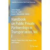 Handbook on Public Private Partnerships in Transportation, Vol I: Airports, Water Ports, Rail, Buses, Taxis, and Finance