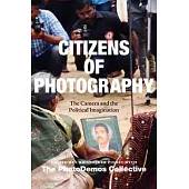 Citizens of Photography: The Camera and the Political Imagination
