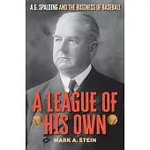 A League of His Own: A.G. Spalding and the Business of Baseball