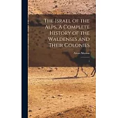 The Israel of the Alps. A Complete History of the Waldenses and Their Colonies: 1