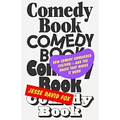 Comedy Book: The Story of Comedy’s Boom--And the Magic That Makes It Work