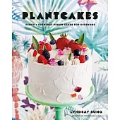 Plantcakes: Fancy + Everyday Vegan Cakes for Everyone