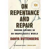 On Repentance and Repair: Making Amends in an Unapologetic World