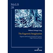 The Eugenetic Imagination: Eugenics and Genetics in Early 21st-Century Anglo-American Fiction