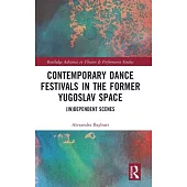 Contemporary Dance Festivals in the Former Yugoslav Space: (In)Dependent Scenes