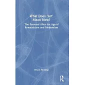 What Does ’Art’ Mean Now?: The Personal After the Age of Romanticism and Modernism