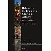 Rubens and the Dominican Church in Antwerp: Art and Political Economy in an Age of Religious Conflict