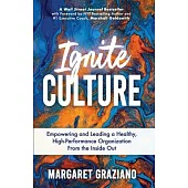 Ignite Culture: Empowering and Leading a Healthy, High-Performance Organization from the Inside Out