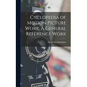 Cyclopedia of Motion Picture Work, A General Reference Work