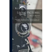 Living Pictures; Their History, Photoproduction And Practical Working. With A Digest Of British Patents And Annotated Bibliography