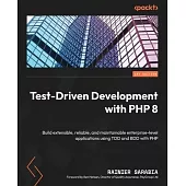 Test-Driven Development with PHP 8: Build extensible, reliable, and maintainable enterprise-level applications using TDD and BDD with PHP