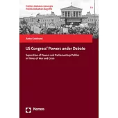 Us Congress’ Powers Under Debate: Separation of Powers and Parliamentary Politics in Times of War and Crisis