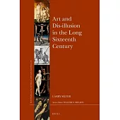 Art and Dis-Illusion in the Long Sixteenth Century