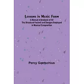 Lessons in Music Form; A Manual of Analysis of All the Structural Factors and Designs Employed in Musical Composition
