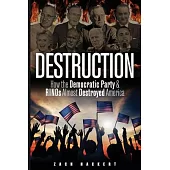 Destruction: How the Democratic Party & RINOs Almost Destroyed America