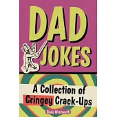 Dad Jokes: A Collection of Cringey Crack-Ups