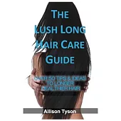 The Lush Long Hair Care Guide: Over 50 Tips & Ideas To Longer, Healthier Hair