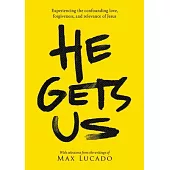 He Gets Us: The Confounding Love, Forgiveness, and Relevance of the Jesus of the Bible