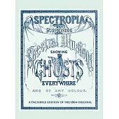 Spectropia: Or Surprising Spectral Illusions Showing Ghosts Everywhere and of Any Colour