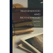 Maidenhood and Motherhood; or, Ten Phases of Women’s Life