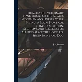 Homopathic Veterinary Hand-book, for the Farmer, Stockman and Horse Owner. Giving in Plain, Practical Terms, Description, Symptoms and Remedies for Al