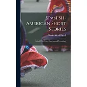 Spanish-American Short Stories: Edited With Notes, Exercises and Vocabulary