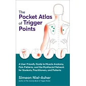 The Pocket Atlas of Trigger Points: A User-Friendly Guide to Muscle Anatomy, Pain Patterns, and the Myofascial Netw Ork for Students, Practitioners, a