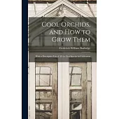 Cool Orchids, and How to Grow Them: With a Descriptive List of All the Best Species in Cultivation