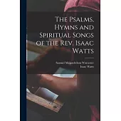 The Psalms, Hymns and Spiritual Songs of the Rev. Isaac Watts