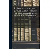 The Evidence and Authority of Divine Revelation: Being a View of the Testimony of the law and the Prophets to the Messiah, With the Subsequent Testimo