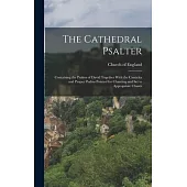 The Cathedral Psalter: Containing the Psalms of David Together With the Canticles and Proper Psalms Pointed for Chanting and set to Appropria