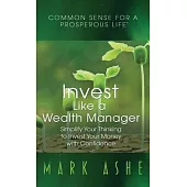 Invest Like a Wealth Manager: Simplify Your Thinking to Invest Your Money with Confidence