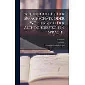 Althochdeutscher Sprachschatz Oder Wörterbuch Der Althochdeutschen Sprache; Volume 6