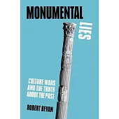 Monumental Lies: Culture Wars and the Truth about the Past