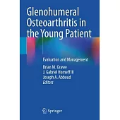 Glenohumeral Osteoarthritis in the Young Patient: Evaluation and Management