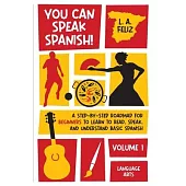 You Can Speak Spanish!: A Step-by-Step Roadmap for Beginners to Learn to Read, Speak, and Understand Basic Spanish