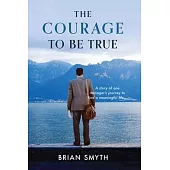 The Courage to be True - A story of one manager’s journey to find a meaningful life