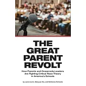 The Great Parent Revolt: How Parents and Grassroots Leaders Are Fighting Critical Race Theory in America’s Schools