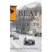 Beat Speeding Tickets: Advanced speed-conscious driving, strategies and legal defences to keep you and your licence safe