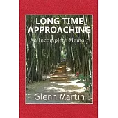 Long Time Approaching: An Incomplete Memoir