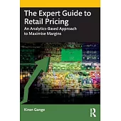 The Expert Guide to Retail Pricing: An Analytics-Based Approach to Maximise Margins