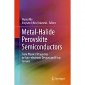 Metal-Halide Perovskite Semiconductors: From Physical Properties to Opto-Electronic Devices and X-Ray Sensors